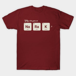 Why are you so Sodium Radium Potassium - Cute T-Shirt